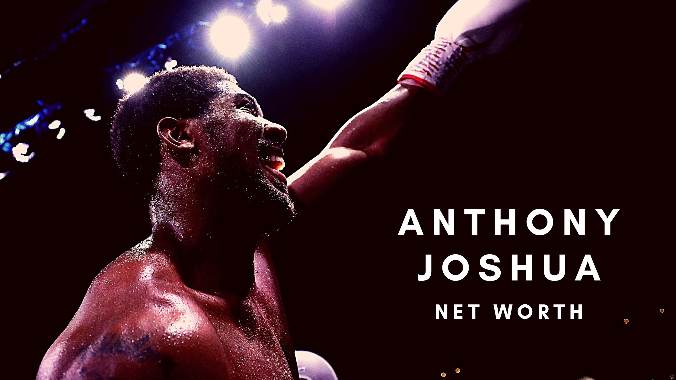 Anthony Joshua has earned a huge net worth thanks to his boxing career
