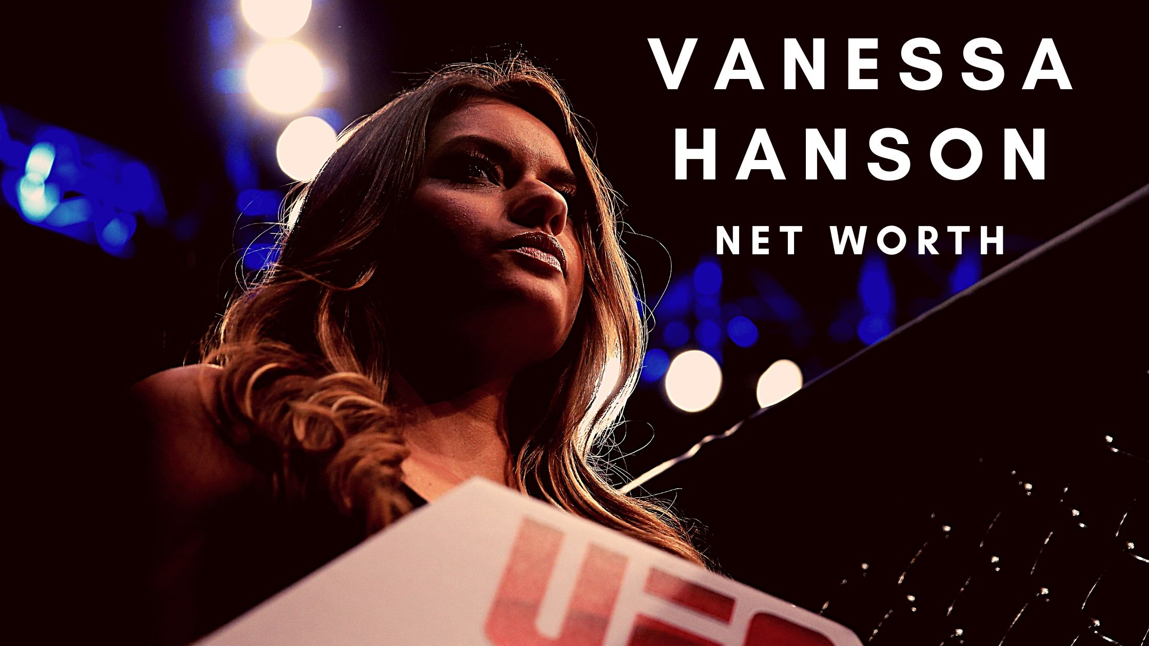 Vanessa Hanson has earned a decent net worth thanks to her MMA and modelling days
