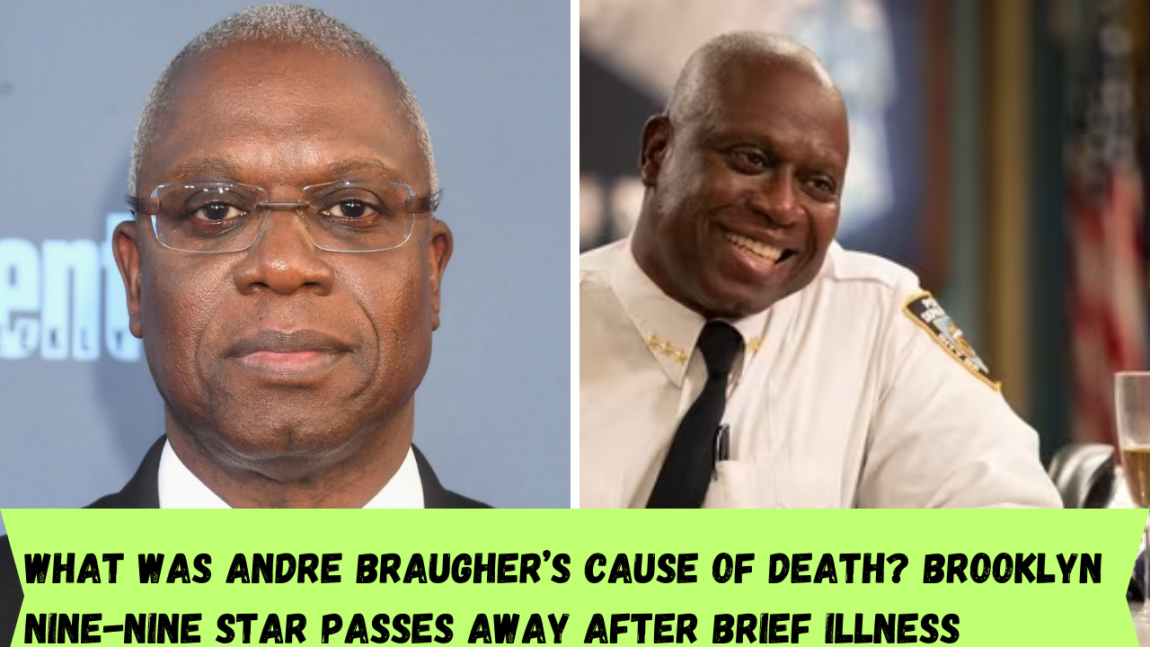 What was Andre Braugher’s cause of death? Brooklyn Nine-Nine star passes away after brief illness