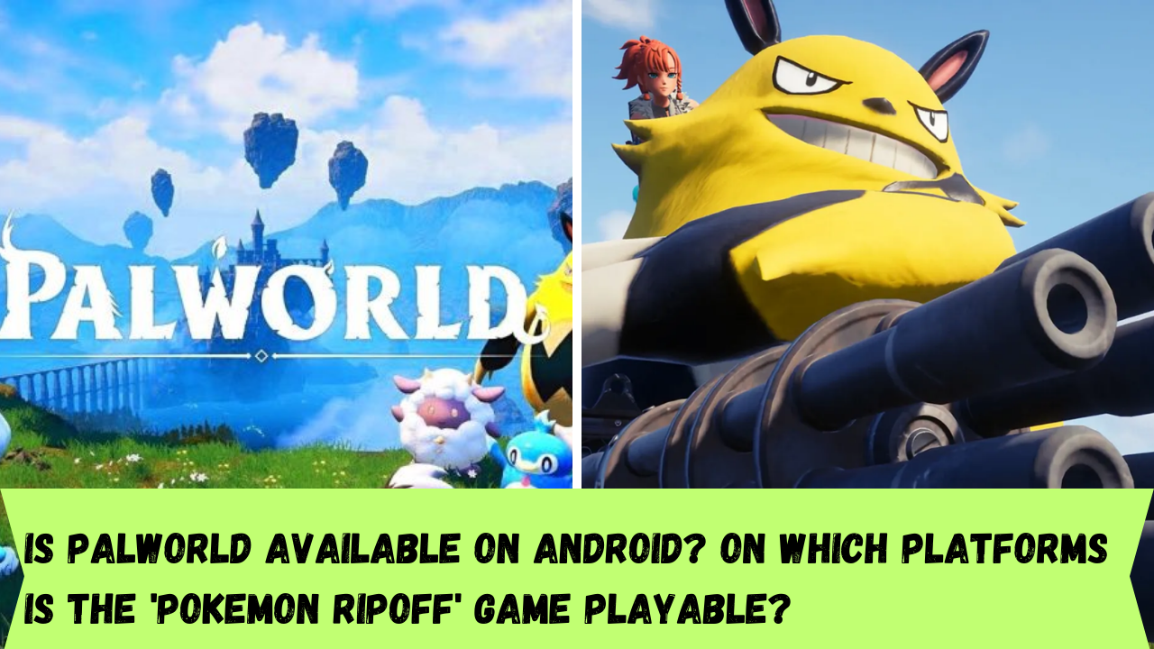 Is Palworld available on Android? On which platforms is the 'Pokemon ripoff' game playable?