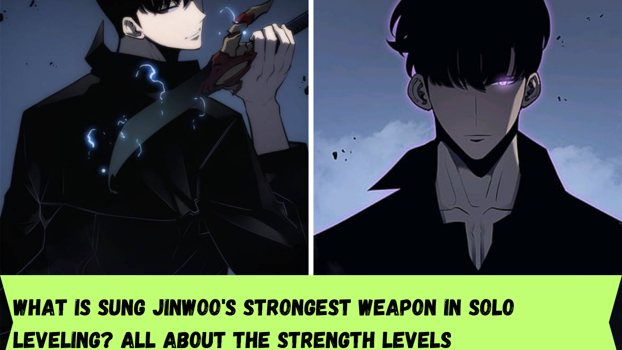 What is Sung Jinwoo's strongest weapon in Solo Leveling? All about the strength levels