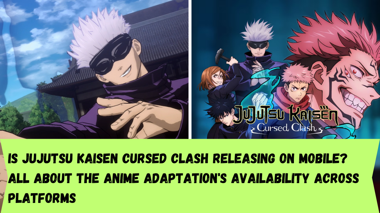 Is Jujutsu Kaisen Cursed Clash releasing on mobile? All about the anime adaptation's availability across platforms