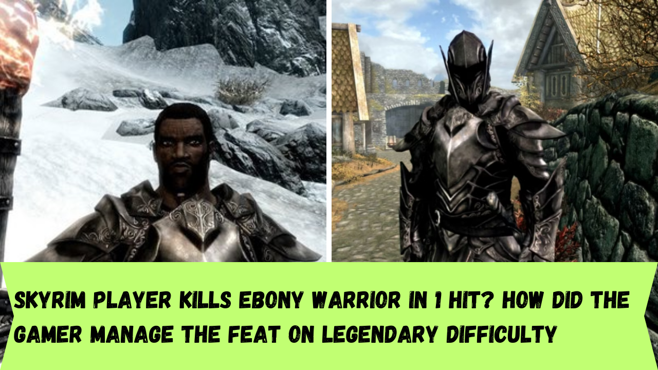 Skyrim Player Kills Ebony Warrior in 1 Hit? How did the gamer manage the feat on legendary difficulty