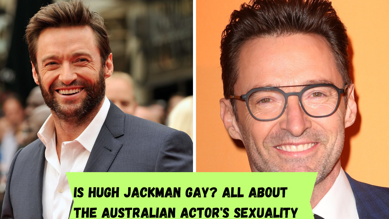 Is Hugh Jackman gay? All about the Australian actor's sexuality