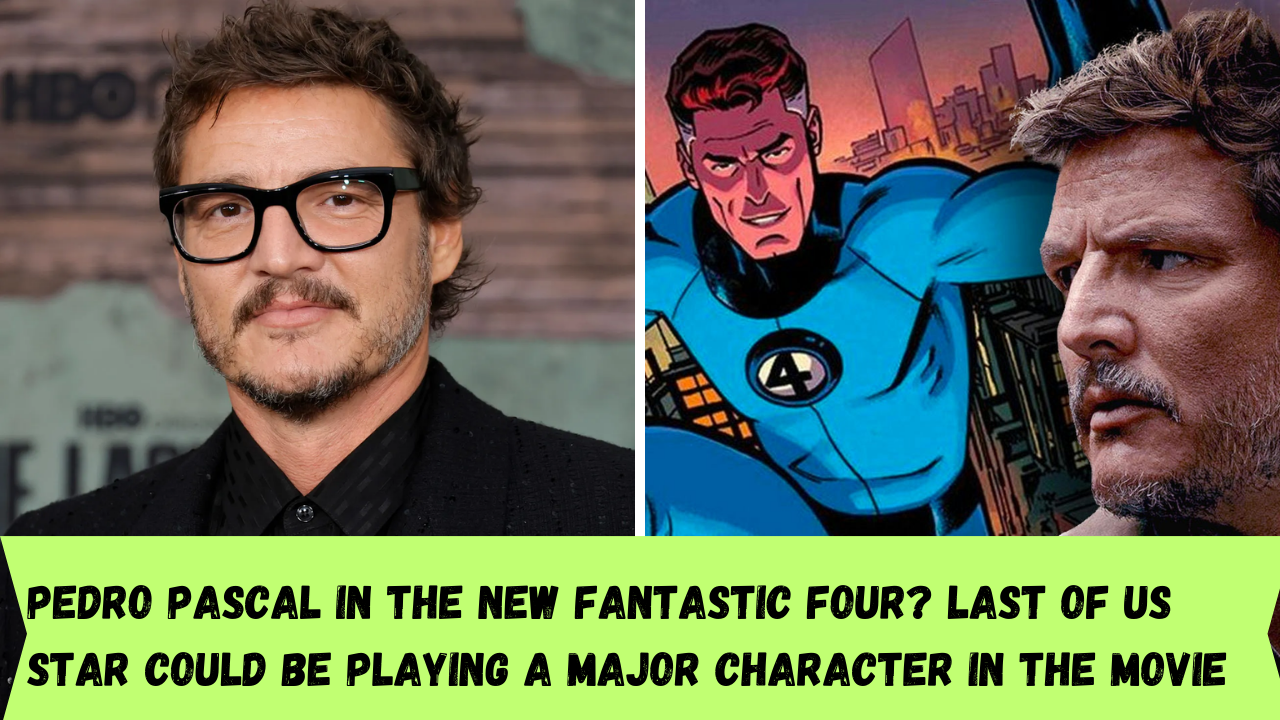 Pedro Pascal in the new Fantastic Four? Last of Us star could be playing a major character in the movie