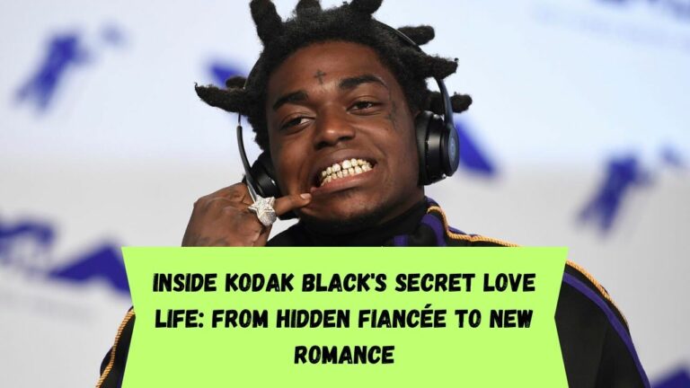 Inside Kodak Black’s Secret Love Life: From Hidden Fiancée to New Romance