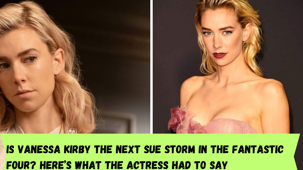 Is Vanessa Kirby the next Sue Storm in the Fantastic Four? Here’s what the actress had to say