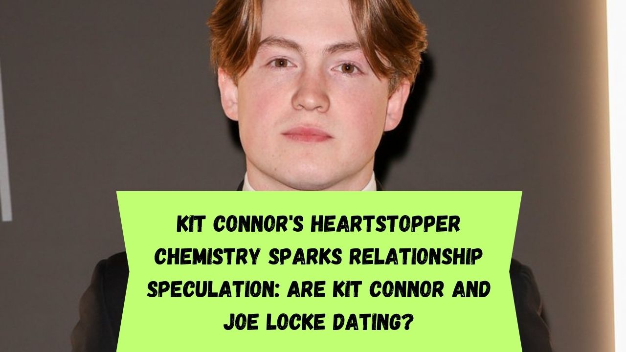 Kit Connor & Joe Locke Slam Speculation Over Their Dating Lives