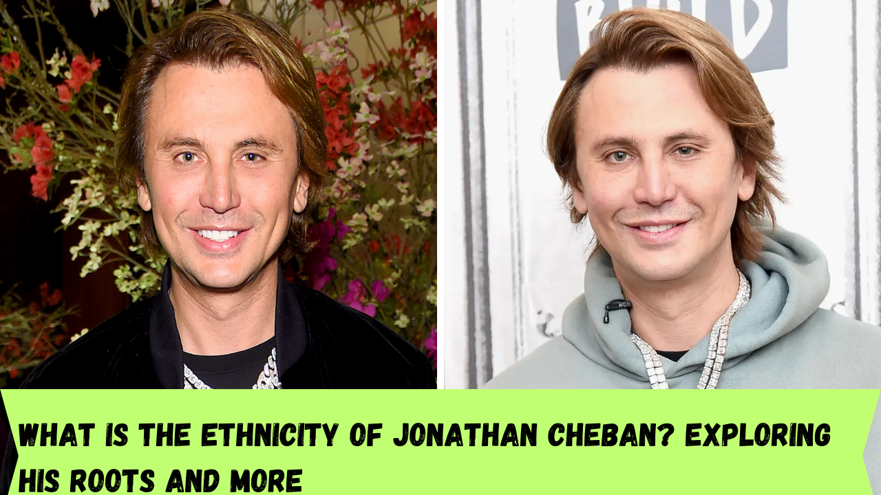 What is the ethnicity of Jonathan Cheban? Exploring his roots and more