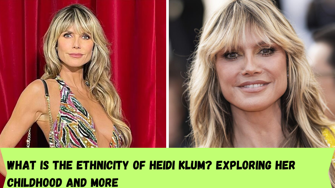 What is the ethnicity of Heidi Klum? Exploring her childhood and more