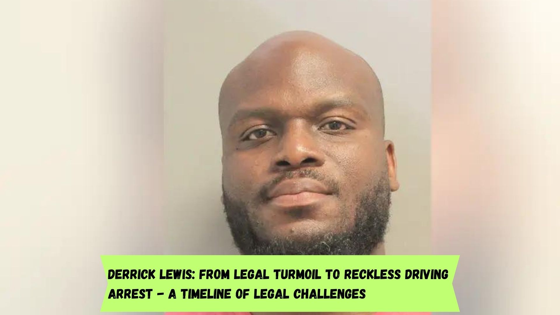 Derrick Lewis: From Legal Turmoil to Reckless Driving Arrest - A Timeline of Legal Challenges