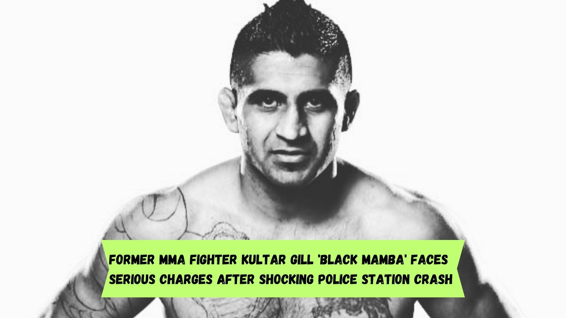 Former MMA Fighter Kultar Gill 'Black Mamba' Faces Serious Charges After Shocking Police Station Crash