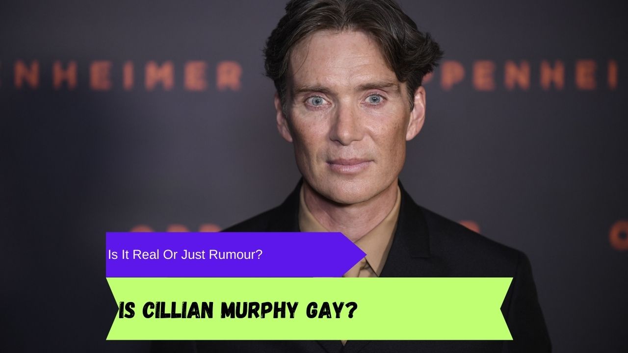 Is Cillian Murphy Gay Exploring The Stars Sexuality And More 